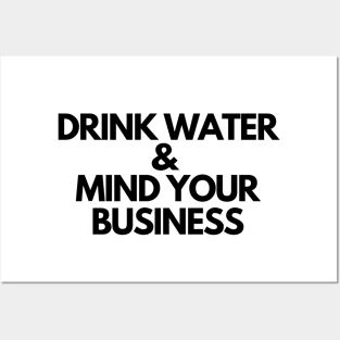 Drink Water and Mind Your Business Posters and Art